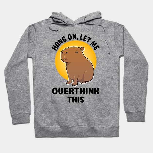 Hang on let me overthink this Capybara Hoodie by capydays